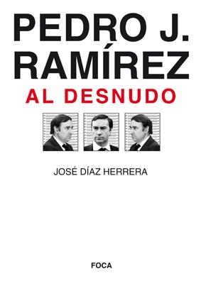 PEDRO J. RAMÍREZ AL DESNUDO | 9788496797338 | DÍAZ HERRERA, JOSÉ