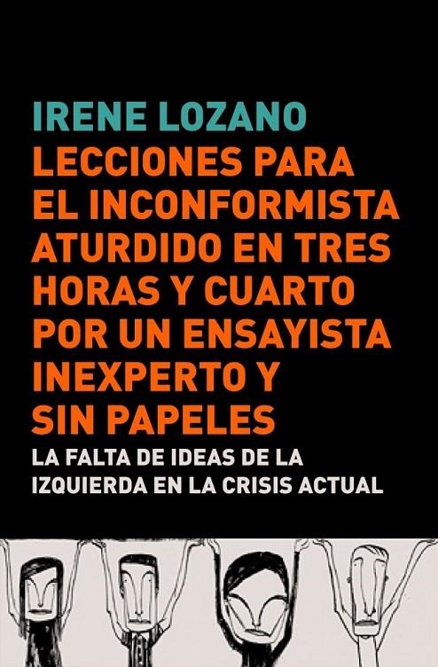 LECCIONES PARA EL INCONFORMISTA ATURDIDO EN TRES HORAS Y CUARTO, POR UN ENSAYIST | 9788483068441 | LOZANO,IRENE