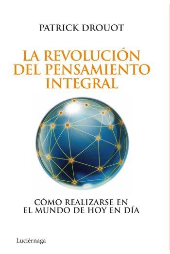 LA REVOLUCIÓN DEL PENSAMIENTO INTEGRAL | 9788492545452 | PATRICK DROUOT