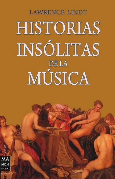 HISTORIAS INSÓLITAS DE LA MÚSICA | 9788496924840 | LINDT, LAWRENCE