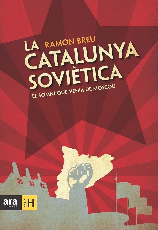 LA CATALUNYA SOVIÈTICA: EL SOMNI QUE VENIA DE MOSCOU | 9788492907984 | BREU, RAMON