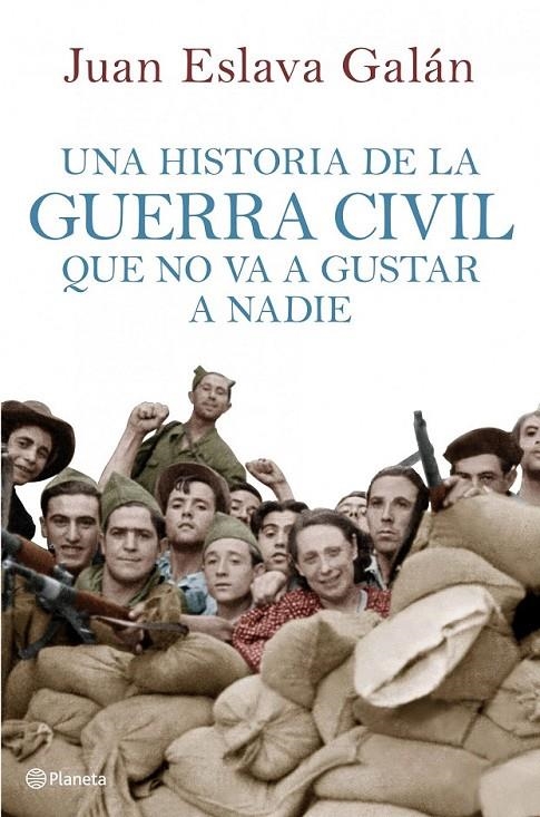 UNA HISTORIA DE LA GUERRA CIVIL QUE NO VA A GUSTAR A NADIE | 9788408107156 | JUAN ESLAVA GALÁN