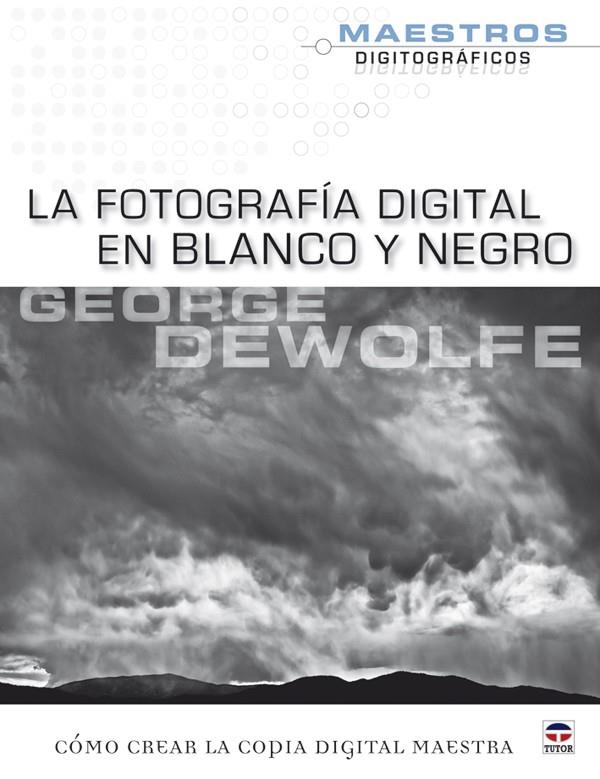 LA FOTOGRAFÍA DIGITAL EN BLANCO Y NEGRO | 9788479028268 | DEWOLFE, GEORGE