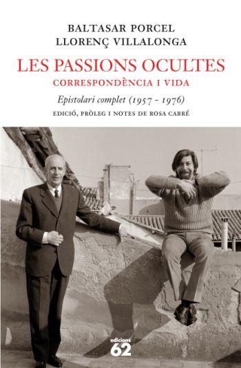 LES PASSIONS OCULTES: CORRESPONDÈNCIA I VIDA | 9788429760330 | BALTASAR PORCEL