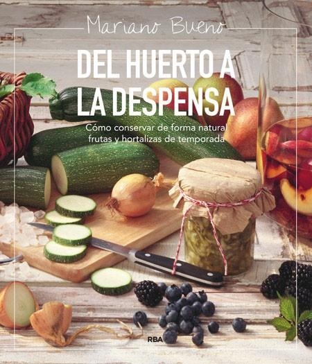 DEL HUERTO A LA DESPENSA Y A LA MESA | 9788492981199 | BUENO BOSCH, MARIANO