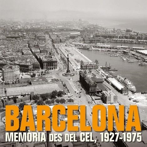 BARCELONA. MEMÒRIA DES DEL CEL, 1927-1975 | 9788497857857 | AA. VV.