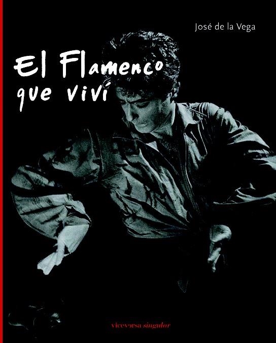 EL FLAMENCO QUE VIVÍ | 9788492819034 | DE LA VEGA, JOSÉ