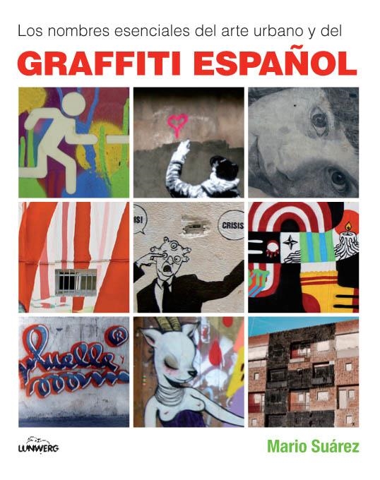 LOS NOMBRES ESENCIALES DEL ARTE URBANO Y DEL GRAFFITI ESPAÑOL | 9788497857659 | MARIO SUÁREZ