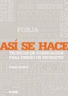 ASÍ SE HACE. TÉCNICAS DE FABRICACIÓN PARA EL DISEÑO DE PRODUCTO | 9788498012583 | LEFTERI, CHRIS