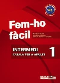 FEM-HO FÀCIL. INTERMEDI 1. B2 | 9788448928469 | CONSORCI PER A LA NORMALITZACIO LINGÜÍSTICA