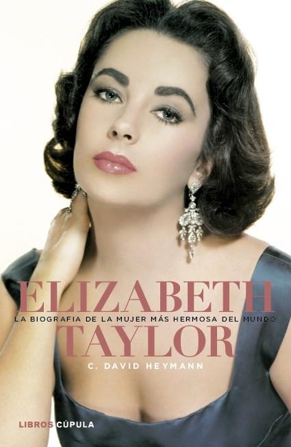 ELIZABETH TAYLOR. LA BIOGRAFÍA DE LA MUJER MÁS HERMOSA DEL MUNDO | 9788448000448 | C. DAVID HEYMANN