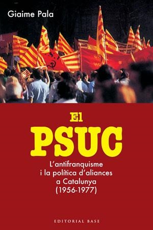 EL PSUC. L'ANTIFRANQUISME I LA POLÍTICA D'ALIANCES A CATALUNYA | 9788415267324 | PALA, GIAIME