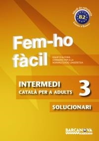 FEM-HO FÀCIL. INTERMEDI 3. B2. SOLUCIONARI | 9788448928513 | CONSORCI PER A LA NORMALITZACIO LINGÜÍSTICA