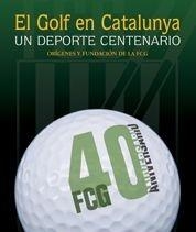 EL GOLF EN CATALUNYA. UN DEPORTE CENTENARIO | 9788497854870 | AA. VV.