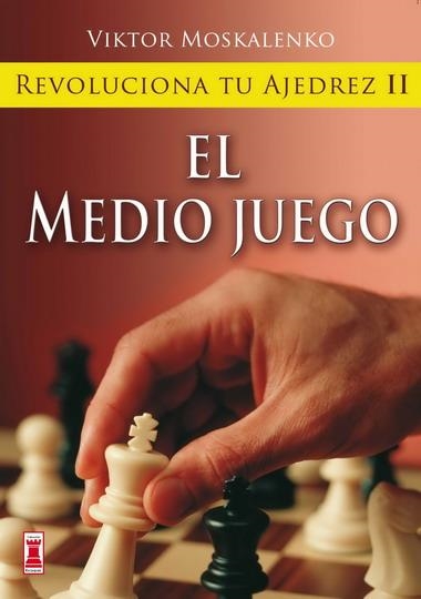 REVOLUCIONA TU AJEDREZ II. EL MEDIO JUEGO | 9788499170855 | MOSKALENKO, VIKTOR