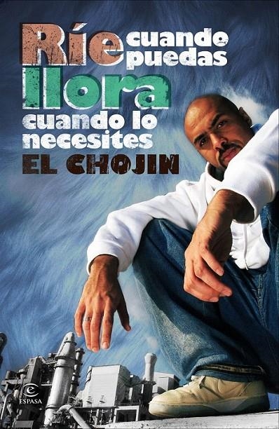 RÍE CUANDO PUEDAS, LLORA CUANDO LO NECESITES | 9788467034394 | EL CHOJIN