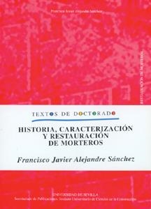 HISTORIA, CARACTERIZACIÓN Y RESTAURACIÓN DE MORTEROS | 9788447207732 | ALEJANDRE SÁNCHEZ, FRANCISCO JAVIER