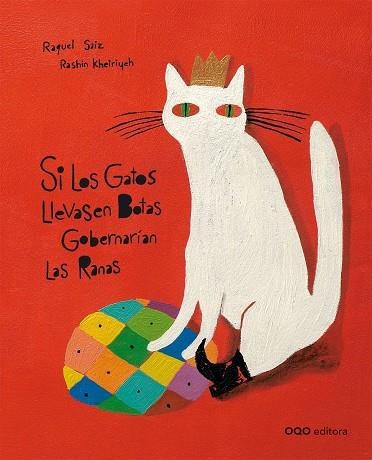 SI LOS GATOS LLEVASEN BOTAS GOBERNARÍAN LAS RANAS | 9788498712896 | SAIZ, RAQUEL