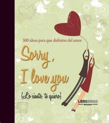 SORRY, I LOVE YOU (LO SIENTO, TE QUIERO) | 9788496708440 | ANÓNIMO