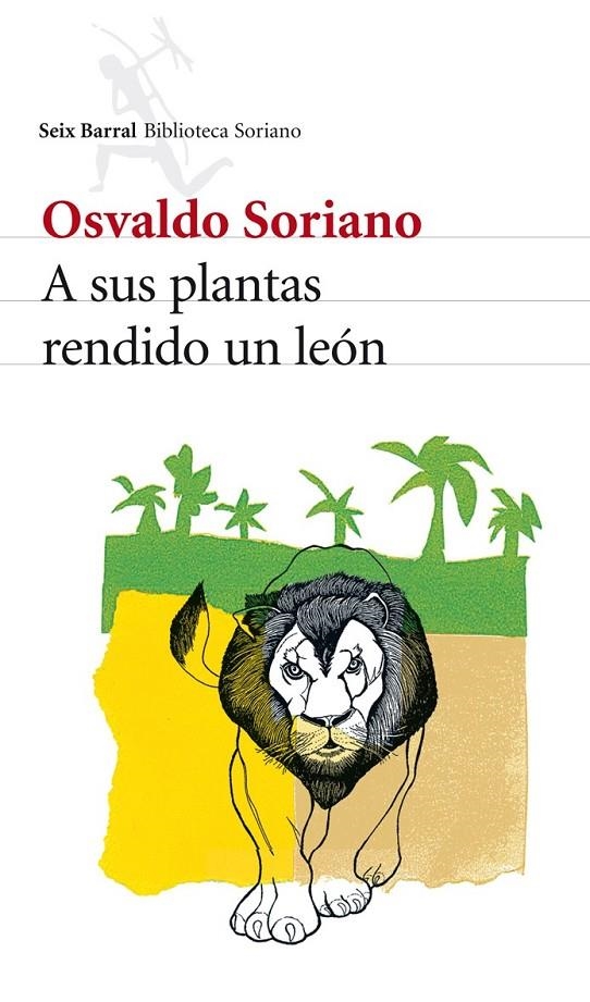 A SUS PLANTAS RENDIDO UN LEÓN | 9788432212871 | OSVALDO SORIANO