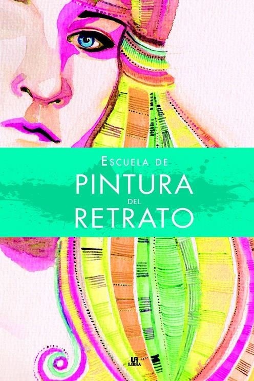 ESCUELA DE PINTURA DEL RETRATO | 9788466219389 | COMESAÑA, PABLO