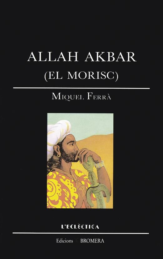 ALLAH AKBAR (EL MORISC) | 9788476600665 | MIQUEL FERRA MARTORELL