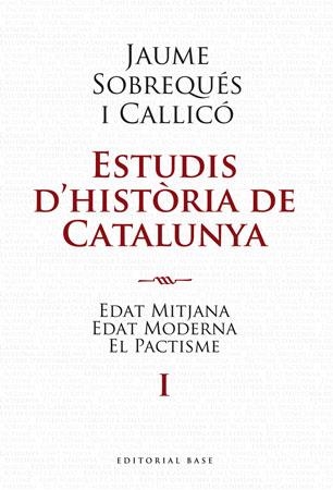 ESTUDIS D'HISTÒRIA DE CATALUNYA. EDAT MITJANA, EDAT MODERNA I EL PACTISME | 9788492437191 | SOBREQUÉS I CALLICÓ, JAUME