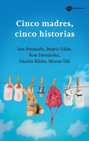 CINCO MADRES, CINCO HISTORIAS | 9788496981348 | FONTACABA, SARA/GALÁN, BEATRIZ/HERNÁNDEZ, ROSA/KÄLHER, DANIELA/VILÀ, MONTSE