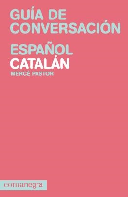 GUÍA DE CONVERSACIÓN ESPAÑOL-CATALÁN | 9788415097082 | PASTOR COSTA, MERCÈ