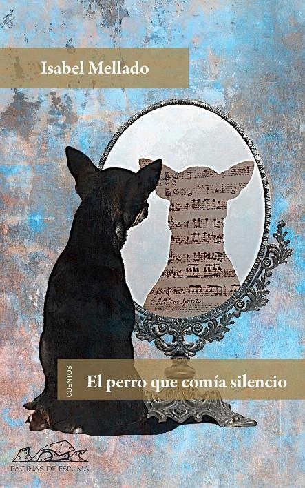 EL PERRO QUE COMÍA SILENCIO | 9788483930755 | MELLADO, ISABEL