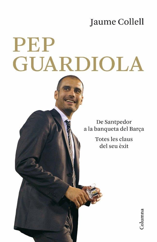 PEP GUARDIOLA. DE SANTPEDOR A LA BANQUETA DEL CAMP NOU | 9788466410625 | JAUME COLLELL