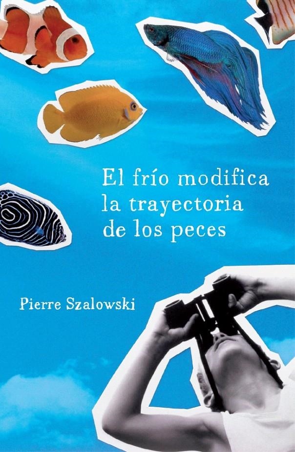 EL FRÍO MODIFICA LA TRAYECTORIA DE LOS PECES | 9788425343186 | SZALOWSKI,PIERRE