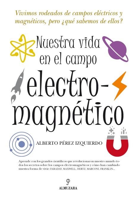 NUESTRA VIDA EN EL CAMPO ELECTROMAGNÉTICO | 9788492573912 | PÉREZ IZQUIERDO, ALBERTO TOMÁS