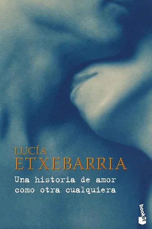 UNA HISTORIA DE AMOR COMO OTRA CUALQUIERA | 9788467031737 | LUCÍA ETXEBARRIA