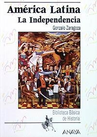 AMÉRICA LATINA: LA INDEPENDENCIA | 9788420762722 | ZARAGOZA, GONZALO