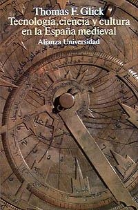 TECNOLOGÍA, CIENCIA Y CULTURA EN LA ESPAÑA MEDIEVAL | 9788420627250 | GLICK, THOMAS F.