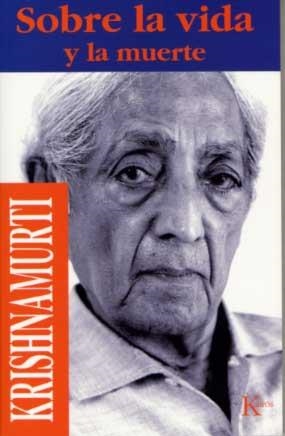 SOBRE LA VIDA Y LA MUERTE | 9788472453203 | KRISHNAMURTI, JIDDU