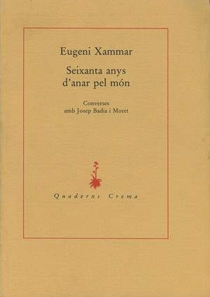 SEIXANTA ANYS D'ANAR PEL MÓN. CONVERSES AMB JOSEP BADIA I MORET | 9788477270683 | XAMMAR, EUGENI