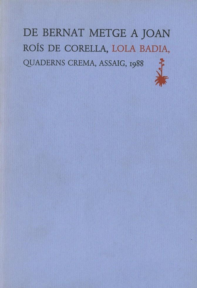 DE BERNAT METGE A JOAN ROÍS DE CORELLA: ESTUDIS SOBRE LA CULTURA LITERÀRIA DE LA | 9788477270300 | BADIA, LOLA