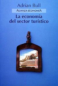 LA ECONOMÍA DEL SECTOR TURÍSTICO | 9788420668123 | BULL, ADRIAN