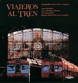 VIAJEROS AL TREN. CIEN AÑOS DE FOTOGRAFÍA Y FERROCARRIL | 9788477820536 | AA. VV.