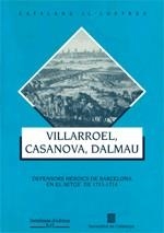 VILLARROEL, CASANOVA, DALMAU. DEFENSORS HEROICS DE BARCELONA EN EL SETGE DE 1713 | 9788439333456 | CARRERAS I BULBENA , JOSEP RAFAEL