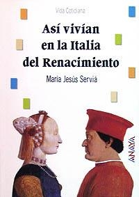 ASÍ VIVÍAN EN LA ITALIA DEL RENACIMIENTO | 9788420765327 | SERVIÁ, MARÍA JESÚS