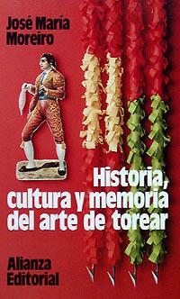 HISTORIA, CULTURA Y MEMORIA DEL ARTE DE TOREAR | 9788420606842 | MOREIRO PRIETO, JOSÉ ANTONIO