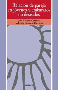 RELACIÓN DE PAREJA EN JÓVENES Y EMBARAZOS NO DESEADOS | 9788436808445 | CÁCERES CARRASCO, JOSÉ/ESCUDERO CARRANZA, VALENTÍN