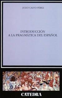 INTRODUCCIÓN A LA PRAGMÁTICA DEL ESPAÑOL | 9788437613000 | CALVO PÉREZ, JULIO