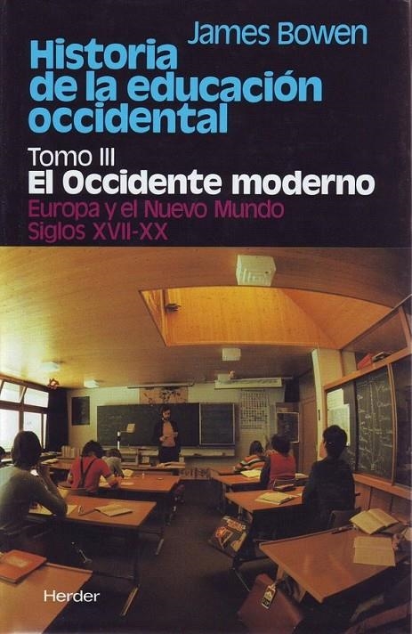 HISTORIA DE LA EDUCACIÓN OCCIDENTAL. TOMO 3: EL OCCIDENTE MODERNO. EUROPA Y EL N | 9788425414657 | BOWEN, JAMES