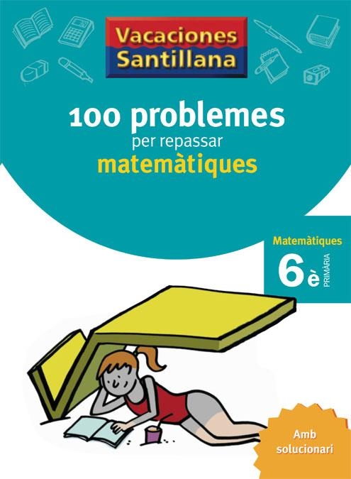 VACACIONES SANTILLANA 100 PROBLEMAS PER REPASSAR MATEMATIQUES  MATEMATIQUES 6 PR | 9788479182328 | VARIOS AUTORES