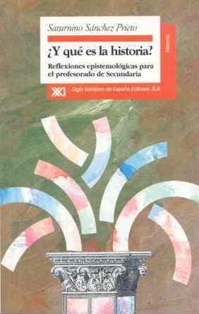 ¿Y QUÉ ES LA HISTORIA? | 9788432308963 | SÁNCHEZ PRIETO, SATURNINO