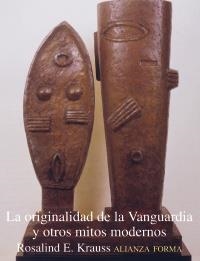 LA ORIGINALIDAD DE LA VANGUARDIA Y OTROS MITOS MODERNOS | 9788420671352 | KRAUSS, ROSALIND E.